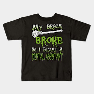 My Broom Broke So I Became A Dental Assistant Kids T-Shirt